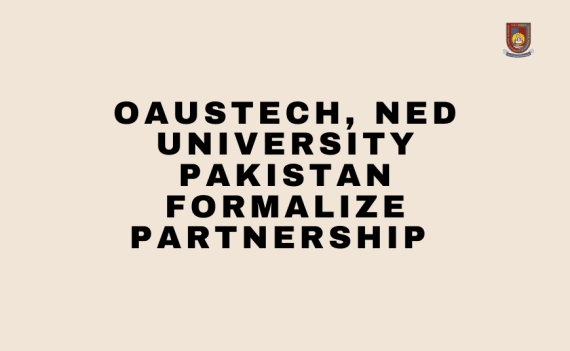 OAUSTECH, NED University Pakistan Formalize Partnership